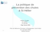 La politique de prévention des chutes à St Hélierkapouest.fr/doc/interventions/13-poulain.pdf · • Fracture • Impact psychologique de la chute • Le syndrome post chute \