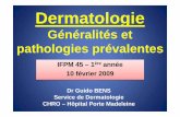 Dermatologie IFPM 2009ifpm20082011.free.fr/telecharger/dermathologie/Dermatologie.pdf · Généralités et pathologies prévalentes IFPM 45 – 1 ère année 10 février 2009 Dr Guido