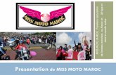 Presentation de MISS MOTO MAROC · 2013-12-10 · Respect du code de la route et sensibilisation au civisme Raids touristiques, découvertes Participation aux festivités selon les