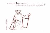 saint Joseph intercède pour nous - Famille de Saint … · A travers toi, ô bon saint Joseph, c'est le visage de tendresse de notre Père des cieux qui se révèle en transparence.
