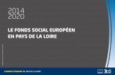 LE FONDS SOCIAL EUROPÉEN EN PAYS DE LA LOIRE · L’EUROPE S’ENGAGE EN PAYS DE LA LOIRE 2014 2020 ... • promouvoir un emploi durable et de qualité et soutenir la mobilité ...