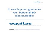 Lexique genre et identité sexuelle - equitas.org · Le genre est différent du terme « sexe » lequel se ... a été privilégiée dans ce lexique afin de ... LGBTQI possèdent