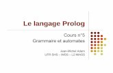 Le langage PrologLe langage Prolog - imss …imss-adamj/documents/Prolog-cours5.pdf · A partir de la grammaire, Prolog peut engendrer toutes les phrases du langage décrit par lales
