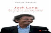 Jack Lang, dernière campagne… · coups bas, mais aussi les réussites et les joies. Il dépeint un Jack Lang toujours passionné, très professionnel et en même temps incapable