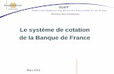 Le système de cotation de la Banque de France, … · Sommaire 1. La cotation : une évaluation du risque de crédit dédiée à la relation banque - entreprise 2. Un outil de facilitation