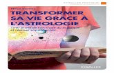 Transformer sa vie grâce à l'astrologie - Librairie Eyrolles · vraiment fait et de retrouver l’équilibre intérieur, clé réelle du bonheur. C’est ce que ce guide nous invite