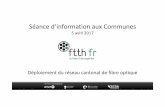 Séance d’information aux Communes - autigny.ch · Déploiement du réseau cantonal de fibre optique. Bienvenue Michel Losey ... Microsoft PowerPoint - 2017_04_05_PPT_ftth-fr_FR_v2.5.pptx