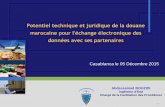 Potentiel technique et juridique de la douane … · 2015-12-09 · Potentiel technique et juridique de la douane marocaine pour l'échange électronique des données avec ses partenaires