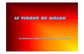 LE VIADUC DE MILLAU - anciens-unisys.com · le viaduc doit permettre de décharger le trafic de la vallée du Rhône. A 250 m au dessus du sol, mieux vaut ne pas avoir le vertige