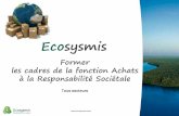 Former les cadres de la fonction Achats à la ... - …€¦ · les cadres de la fonction Achats à la Responsabilité Sociétale Tous secteurs Ecosysmis ... • La Responsabilité