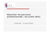 Sécuriser les parcours professionnels: les outils 2012 · Club RH –5 avril 2012 Sécuriser les parcours professionnels: les outils 2012