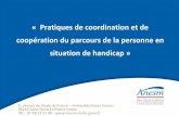 « Pratiques de coordination et de coopération du ... · coopération du parcours de la personne en situation de handicap » ... o Possiilité d’un rattahement aux professionnels