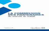 La Commission des partenaires du marché du travail commission et ses partenaires La Commission des partenaires du marché du travail réunit 25 membres nommés par le gouvernement