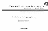 Travailler en français - f3. en entreprise... · PDF fileTravailler en français en entreprise méthode de français sur objectifs spécifiques Guide pédagogique 2 Niveaux A2/B1