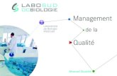 Management - Labosud · biologie médicale : les hommes, les moyens, le savoir et le savoir-faire. La gestion du manuel Il est revu annuellement, validé par le Responsable Qualité