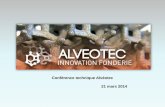 Conférence technique Alvéotec 21 mars 2014 - alveotec.fr métiers de la fonderie.pdf · Les métiers de la fonderie 2. ... –Risque de criques –Risque de dégradation du moule