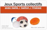 Jeux Sports collectifs - ressources.emf.free.frressources.emf.free.fr/pagesweb/seance13/seance13.pdf · Jeux Sports collectifs avec balle / ballon / frisbee Grégory Delboé Formateur