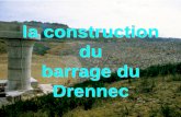 la construction du barrage du Drennec - Bretagne … · 2017-01-05 · prises que sur l’usine de Pont ar Bled, située sur le cours aval de ... • le site du Drennec a été retenu