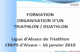 Formation Organisation Ligue Alsace Triathlon 2010 · FORMATION ORGANISATION Samedi 16 janvier, Salle E2, Niveau – 1 Bâtiment Schumacher CREPS de Strasbourg, 4 Allée du Sommerhof,