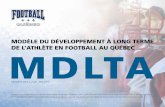 MODÈLE DU DÉVELOPPEMENT À LONG TERME DE L’ATHLÈTE EN ...footballquebec.com/wp-content/uploads/2017/06/MDLTA2017.pdf · Le modèle du développement à long terme de l’athlète