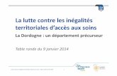 La lutte contre les inégalités territoriales d’accès aux soinsinfoslettre.info/24/IL104/doc/Reunion9janvier2014.pdf · – Page dédiée sur le site Soigner en Périgord : mise