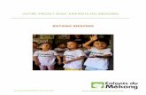 VOTRE PROJET AVEC ENFANTS DU MEKONG mekong mai15.pdf · du bidonville pour les presque 90 enfants et leurs familles qui bénéficient des Garderies de Batang ... qui se réunit avec