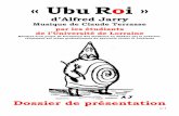« Ubu Roi - Théâtre Universitaire de Nancy · continue de fonctionner à merveille. Père Ubu, anti-héros, doté de tous les défauts et entouré de partisans ou d’ennemis,