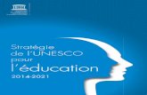Stratégie de l'UNESCO pour l'éducation 2014-2021; 2014unesdoc.unesco.org/images/0023/002312/231288f.pdf · programme Éducation de l’UNESCO ont été menés sous la conduite de