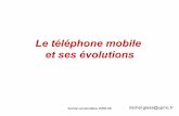 Le téléphone mobile et ses évolutions - edu.upmc.fr · Entre le mobile et une entrée dans le réseau, il faut deux ... Le GSM ne peut fonctionner comme un Internet mobile ! Une