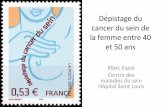 Dépistage et cancer du sein de la femme avant 50 ans ...congres.eska.fr/pdf/Depistage organise du cancer du sein a partir... · naturelle de la maladie 3. ... effets indésirables