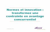 Normes et innovation : transformez une contrainte en ...competitivite.gouv.fr/documents/commun/Documentation_poles/Ateliers... · LA NORMALISATION, LES NORMES : c’est quoi ? à