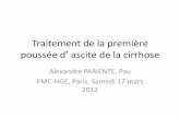 Traitement de la première poussée d'ascite - FMC-HGE · Singal AK et al. Hepatology 2012 [ePub] Survie TH pour cirrhose ... (dans les 12 heures) ... • Seul le traitement de la
