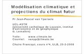 Modélisation climatique et projections du climat futur · Modélisation climatique et projections du climat futur Pr Jean-Pascal van Ypersele ... Pour la surface d'une planète de