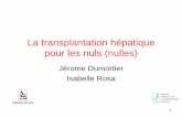 La transplantation pour les nuls (nulles) - … La transplantation... · 1 La transplantation hépatique pour les nuls (nulles) Jérome Dumortier Isabelle Rosa