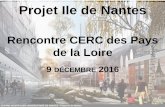 Projet Ile de Nantes - CERC Pays de la Loire · La coordination d’une analyse très approfondie des projets pour préparer le travail du jury A cette fin : ... Métropole, de la