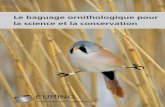 EURING · 1 Le baguage ornithologique pour la science et la conservation Le baguage ornithologique est une mé-thode de recherche basée sur le mar-quage individuel des oiseaux.