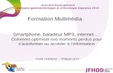 Formation Multimédias :Smartphone, baladeur MP3, … · Quatre formes d’informations intriquées . Un point commun : l’utilisation mobile . ... • Télécharger GRATUITEMENT
