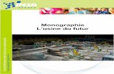 Monographie L’usine du futurusinedufutur.insa-rennes.fr/wp-content/uploads/2014/03/Usine-du... · collaboration afin d'essayer d'entrevoir les pratiques et les technologies qui