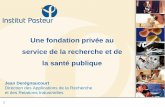 Une fondation privée au service de la recherche et de … · 3 Création de l’Institut Pasteur 1888 : les débuts d’une « start-up » Souscription internationale en 1887 «