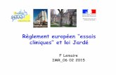 Règlement européen “essais cliniques” et loi Jardé · 2007-2012 (R Bachelot- X Bertrand) ! Une loi d’inspiration parlementaire (Olivier Jardé) ! Non applicable aujourd’hui,