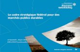 Le cadre stratégique fédéral pour des marchés publics … · • Procédure négociée (négocier les aspects de développement durable) ... de l’emploi lors de la détermination