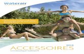 2018 ACCESSOIRES - boutique-waterair.fr · • Réseau de conseillers techniques et de commerciaux présents sur toute la France et qui se déplacent à domicile. Une même exigence