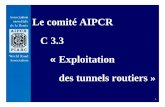 Le comité AIPCR C 3.3 Exploitation des tunnels routiers · zGuide de bonnes pratiques pour l'exploitation et l'entretien des tunnels routiers zSystèmes de gestion des incidents