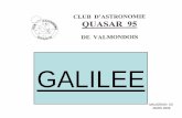 GALILEE - astrosurf.com · Et Galilée qui va aborder les problèmes d’une façon plus expérimentale et basés sur l’observation. ... Galilée constate que cet objet, ne se