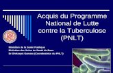 Acquis du Programme National de Lutte contre la ... · Création d’un sous comité de Prise en charge de la tuberculose multirésistante en 2008. ... (Bizerte et Hôpital Abderrahmen