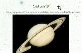 Saturne sixième planète du système solaire deuxième ... · Période de révolution. 10 757,7365 j soit ... qu'il pense être solide. En . ... La sonde Cassini a réalisé l'animation