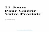 21 Jours Pour Guérir Votre Prostate - …hommesantevirilite.com/wp-content/uploads/2015/06/21-Jours-Pour-Gu... · susceptibles de souffrir de troubles prostatiques au cours de leur