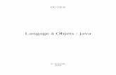 Langage à Objets : java - webia.lip6.frwebia.lip6.fr/~auzende/enseignements/java.pdf · Exemples de langages compilés : Pascal, Cobol, C, C++ . Avantage : le code objet s’exécute