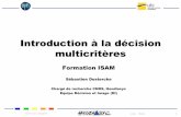 Introduction à la décision multicritèressdestercke.free.fr/Downloads/ISAM.pdf · • Optimisation multi-objectifs ... un critère peut en cacher « plusieurs » ... A une matrice