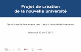 Projet de création de la nouvelle université · 2017-05-12 · • Le processus de retour à l ... • Le lancement d’une démarche de co-construction Lancer la démarche de co-construction